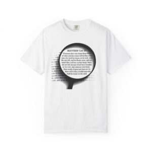 Inspirational Scripture T-Shirt - Faith Tee, Biblical Shirt, Christian Apparel, Matthew 7:24-27, Unisex Garment-Dyed Tee